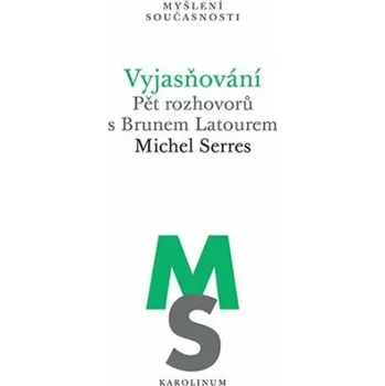 Vyjasňování Pět rozhovorů s Brunem Latourem - Michel Serres