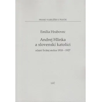 Andrej Hlinka a slovenskí katolíci - Emília Hrabovec