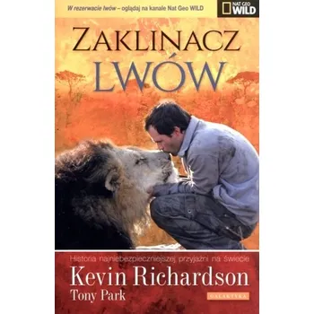 Literární biografie Zaklinacz lwów. Historia najniebezpieczniejszej przyjaźni na świecie - Tony Park, Kevin Richardson