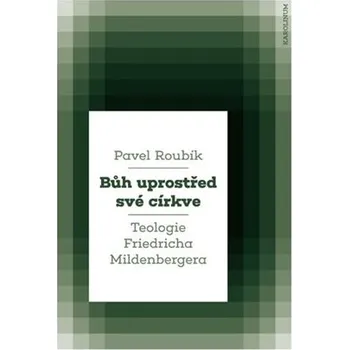 Bůh uprostřed své církve - Teologie Friedricha Mildenbergera