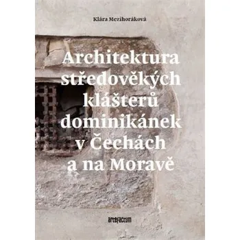 Umění Architektura středověkých klášterů dominikánek v Čechách a na Moravě