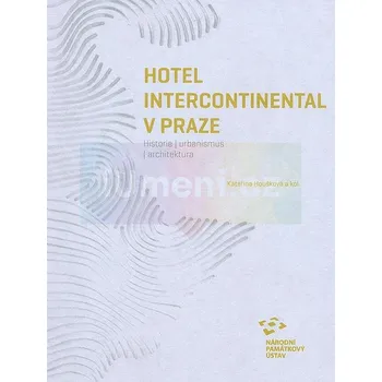 Umění Hotel Intercontinental v Praze. Historie | urbanismus | architektura - Kateřina Houšková a kol.