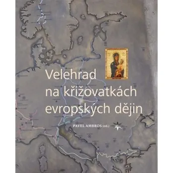 Velehrad na křižovatkách evropských dějin