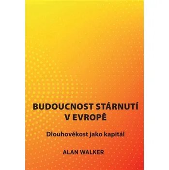 Budoucnost stárnutí v Evropě - Dlouhověkost jako kapitál