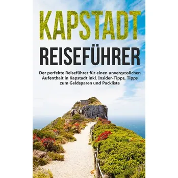Literární cestopis Kapstadt lieben lernen: Der perfekte Reiseführer für einen unvergesslichen Aufenthalt in Kapstadt inkl. Insider-Tipps, Tipps zum - Bachwald, Anja