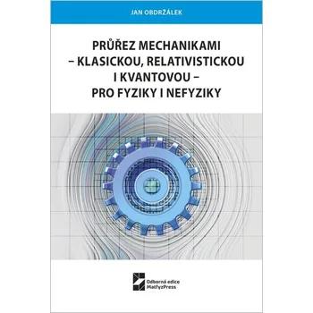 Průřez mechanikami - klasickou, relativistickou i kvantovou - pro fyziky i nefyziky