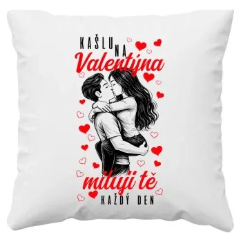Žertovný předmět Kašlu na Valentýna, miluji tě každý den - polštář s potiskem- Tričkový.cz