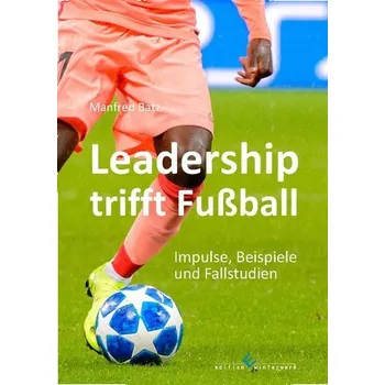 Osobní rozvoj Leadership trifft Fußball - Batz, Manfred