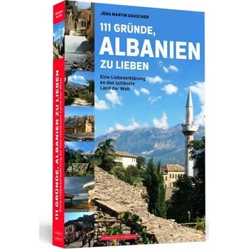 Cestování 111 Gründe, Albanien zu lieben - Dauscher, Jörg Martin