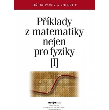 Matematika Příklady z matematiky nejen pro fyziky I
