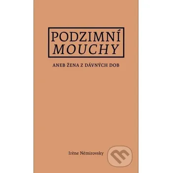 Podzimní mouchy aneb Žena z dávných dob - Irene Némirovsky Masarykova univerzita