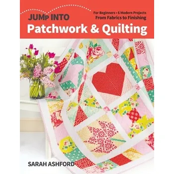 Jump into Patchwork & Quilting - Ashford, Sarah