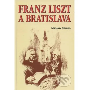 Umění Franz Liszt a Bratislava - Miroslav Demko Eko-konzult