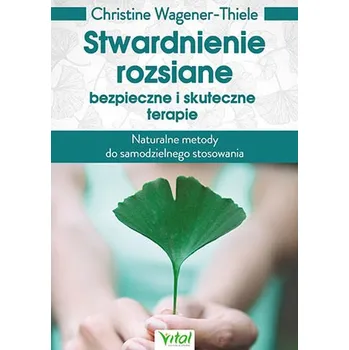 STWARDNIENIE ROZSIANE BEZPIECZNE I SKUTECZNE TERAPIE NATURALNE METODY DO SAMODZIELNEGO STOSOWANIA - CHRISTINE WAGENER-THIELE