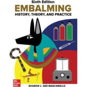 Učebnice Embalming: History, Theory, and Practice, Sixth Edition - Gee-Mascarello, Sharon