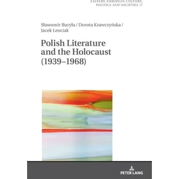 Polish Literature and the Holocaust (1939-1968) - Buryla, Slawomir; Krawczynska, Dorota; Leociak, Jacek