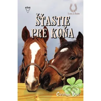 Šťastie pre koňa - Christiane Gohl Arkus