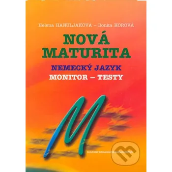 Německý jazyk Nová maturita - Nemecký jazyk - Monitor - testy - Helena Hanuljaková, Ilonka Horová Slovenské pedagogické nakladateľstvo - Mladé letá