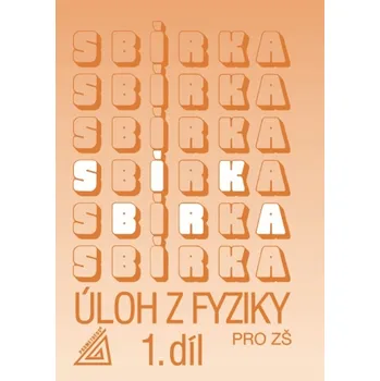 Sbírka úloh z Fyziky 1.díl pro ZŠ - J. Bohuněk