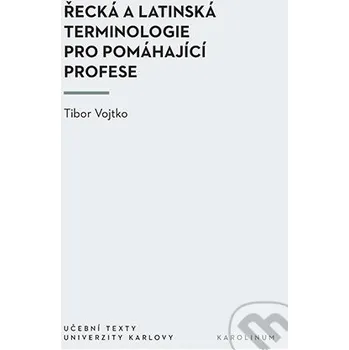 Řecká a latinská terminologie pro pomáhající profese - Tibor Vojtko Karolinum