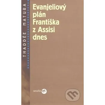 Evanjeliový plán Františka z Assisi dnes - Thaddée Matura Serafín