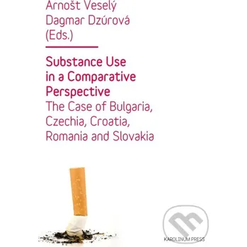 Kniha Substance Use in a Comparative Perspective - Arnošt Veselý, Dagmar Dzúrová Karolinum