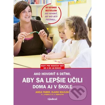 Kniha Ako hovoriť s deťmi, aby sa lepšie učili - Adele Faber, Elaine Mazlish Lindeni