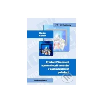 Product Placement a jeho vliv při umístění v audiovizuálních pořadech - Martin Kalista Key publishing