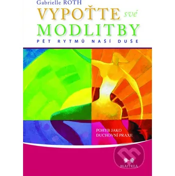 Kniha Vypoťte své modlitby - Gabrielle Roth Maitrea