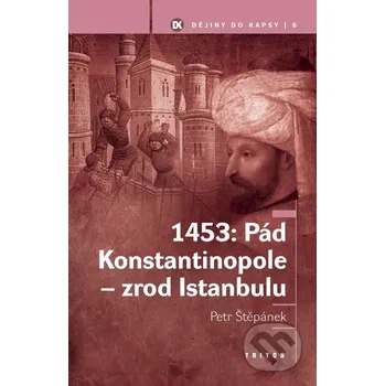 1453: Pád Konstantinopole - zrod Istanbulu - Petr Štěpánek Triton