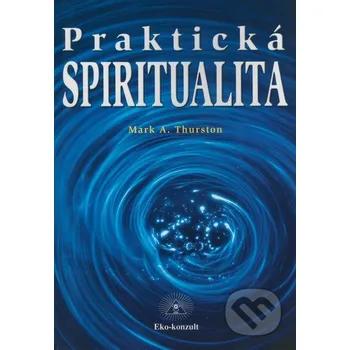 Kniha Praktická spiritualita - Mark A. Thurston Eko-konzult