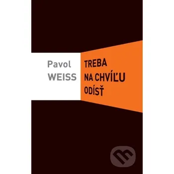 Treba na chvíľu odísť - Pavol Weiss Slovart