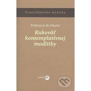 Kniha Rukoväť kontemplatívnej modlitby - Francisko de Osuna Serafín