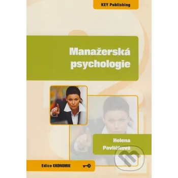 Manažerská psychologie - Helena Pavlíčková Key publishing