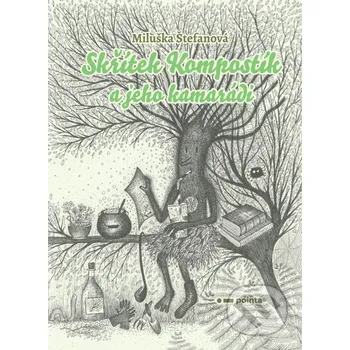 Skřítek Kompostík a jeho kamarádi - Miluše Štefanová Pointa