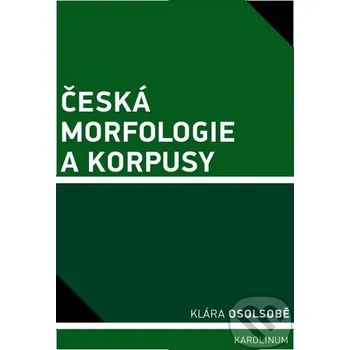 Česká morfologie a korpusy - Klára Osolsobě Karolinum