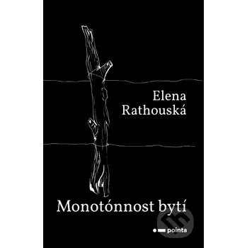 Monotónnost bytí - Elena Rathouská Pointa
