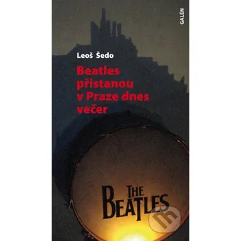 Kniha Beatles přistanou v Praze dnes večer - Leoš Šedo Galén