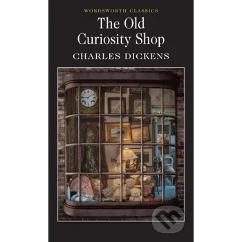 The Old Curiosity Shop - Charles Dickens, Hablot K. Browne (ilustrátor), George Cattermole (ilustrátor) Wordsworth