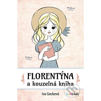 Florentýna a kouzelná kniha - Iva Gecková Grada