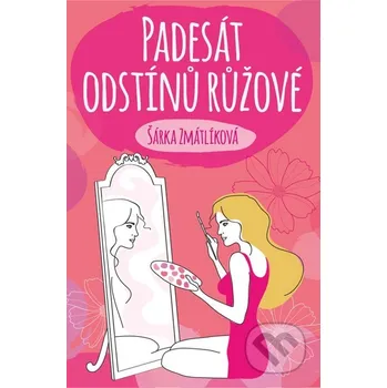 Kniha Padesát odstínů růžové - Šárka Zmátlíková Petrklíč