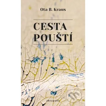 Cesta pouští - Ota B. Kraus Akropolis
