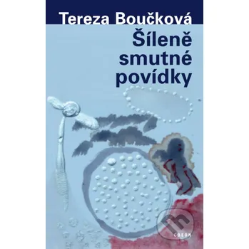 Kniha Šíleně smutné povídky - Tereza Boučková Odeon