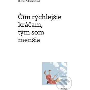 Čím rýchlejšie kráčam, tým som menšia - Kjersti A. Skomsvold Premedia