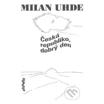 Česká republiko, dobrý den - Milan Uhde Atlantis