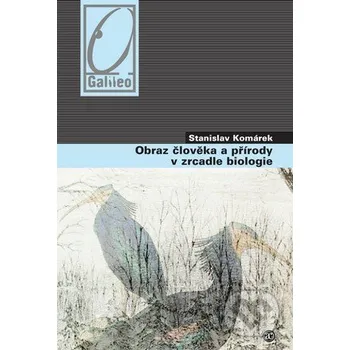 Obraz člověka a přírody v zrcadle biologie - Stanislav Komárek Academia