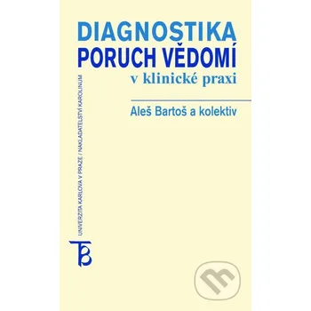 Diagnostika poruch vědomí v klinické praxi - Aleš Bartoš a kolektív Karolinum
