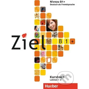 Německý jazyk Ziel B1+. Kursbuch und Arbeitsbuch mit Lerner-CD-ROM autor Rosa-Maria Dallapiazza - Rosa-Maria Dallapiazza Max Hueber Verlag