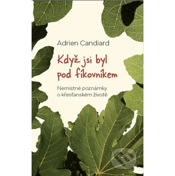 Kniha Když jsi byl pod fíkovníkem - Adrien Candiard Krystal OP