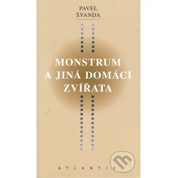 Monstrum a jiná domácí zvířata - Pavel Švanda Atlantis